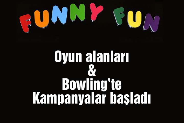 Funny Fun oyun alanları & Bowling’te kampanyalar başladı