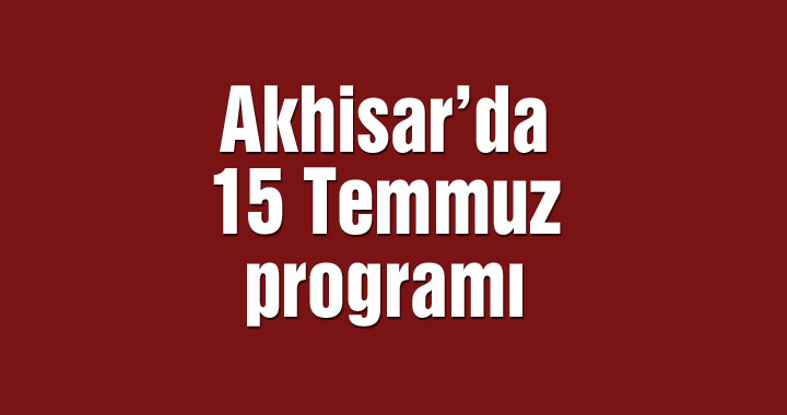 Akhisar’da 15 Temmuz programı