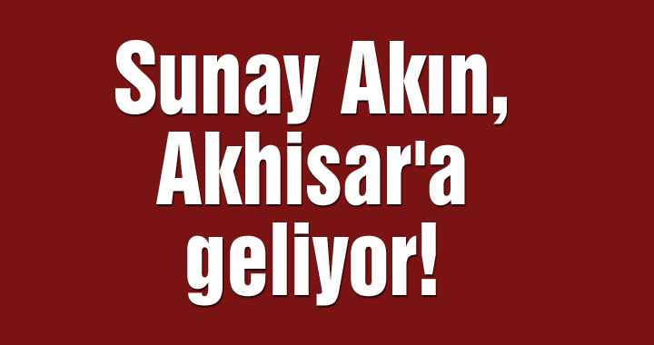 Sunay Akın, Akhisar'a geliyor!