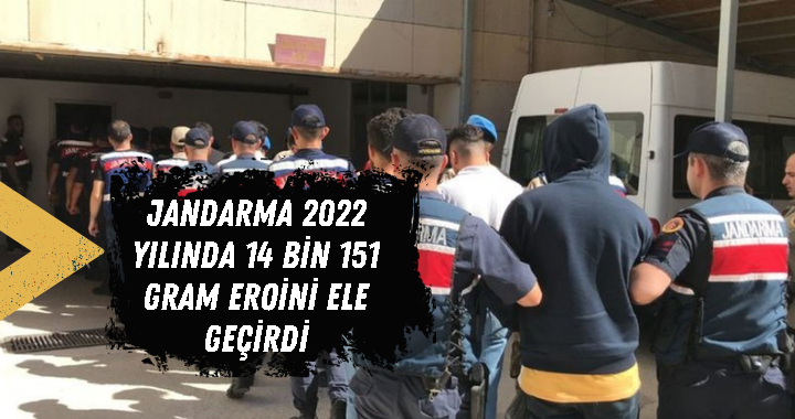 Jandarma 2022 yılında 14 bin 151 gram eroini ele geçirdi