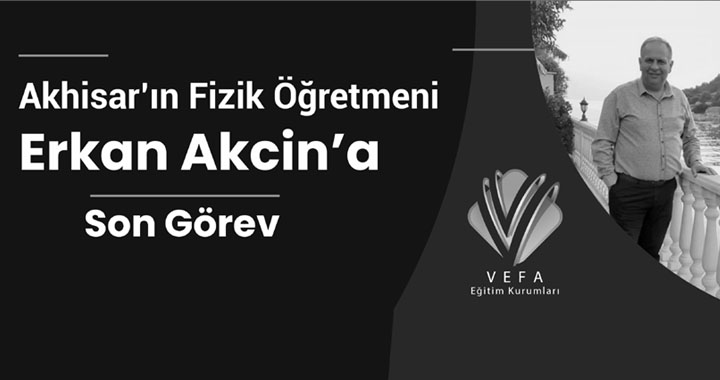 Fizik Öğretmeni Erkan Akcin son yolculuğuna uğurlandı