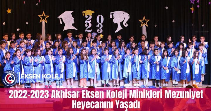 2022-2023 Akhisar Eksen Koleji minikleri mezuniyet heyecanını yaşadı