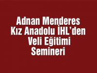 Adnan Menderes Kız Anadolu İHL’den Veli Eğitimi Semineri