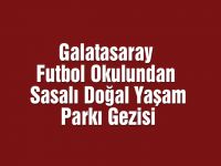 Galatasaray Futbol Okulundan Sasalı Doğal Yaşam Parkı Gezisi