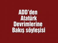 ADD’den Atatürk Devrimlerine Bakış söyleşisi