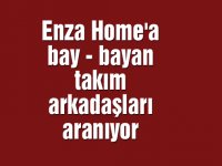Akhisar Enza Home'a  bay - bayan takım arkadaşları aranıyor