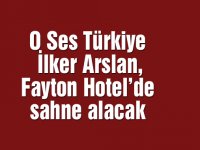 O Ses Türkiye İlker Arslan, Fayton Hotel’de sahne alacak