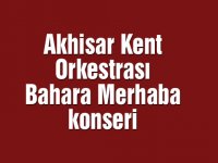 Akhisar Kent Orkestrası bahara merhaba konseri