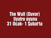 The Wall (Duvar) tiyatro oyunu 31 Ocak- 1 Şubat'ta