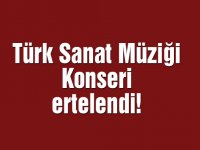 Türk Sanat Müziği konseri ertelendi!