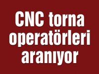 CNC torna operatörleri aranıyor