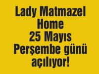 Lady Matmazel Home 25 Mayıs Perşembe günü açılıyor!