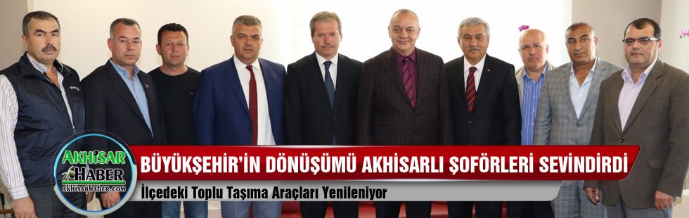 Büyükşehir’in Dönüşümü Akhisarlı Şoförleri Sevindirdi