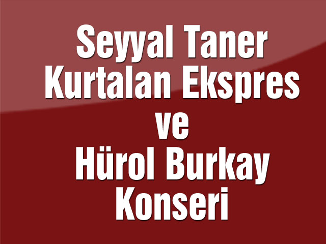 Seyyal Taner, Kurtalan Ekspres ve Hürol Burkay Konseri