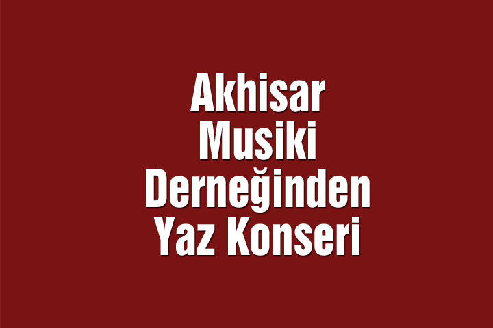 Akhisar Musiki Derneğinden Yaz Konseri