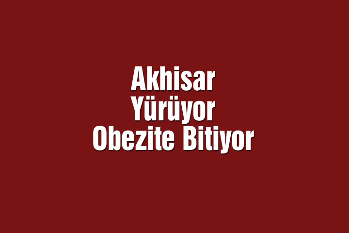 Akhisar Yürüyor Obezite Bitiyor