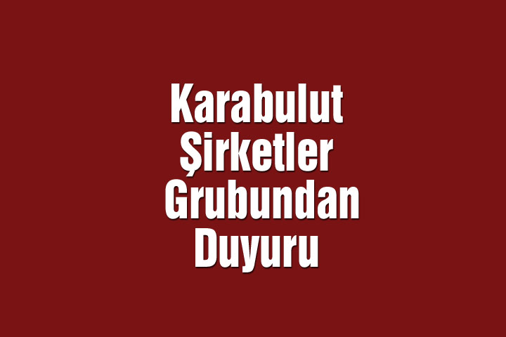 Karabulut Şirketler Grubundan Duyuru