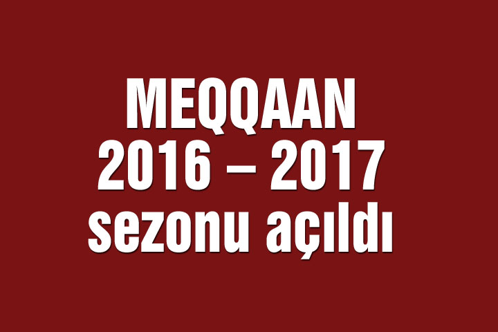 MEQQAAN 2016 – 2017 sezonu açıldı