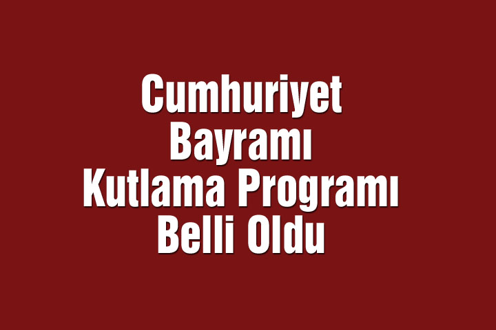 Cumhuriyet Bayramı kutlama programı belli oldu