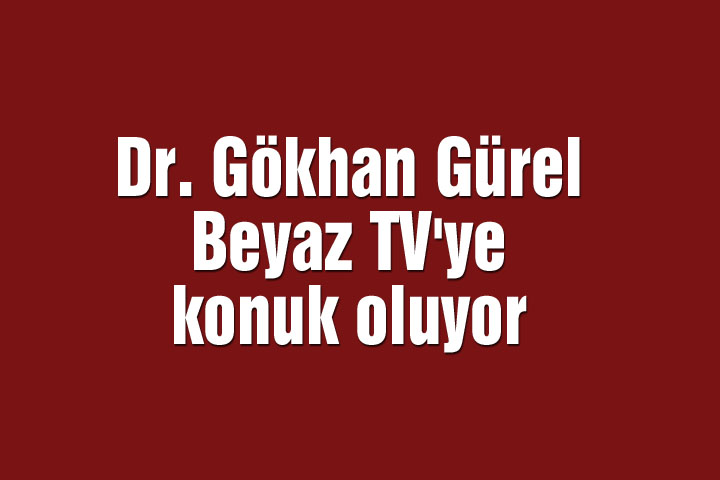 Dr. Gökhan Gürel Beyaz TV'ye konuk oluyor