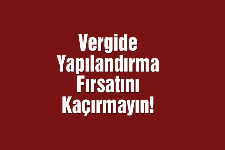 Vergide Yapılandırma Fırsatını Kaçırmayın! Son Gün 25 Kasım