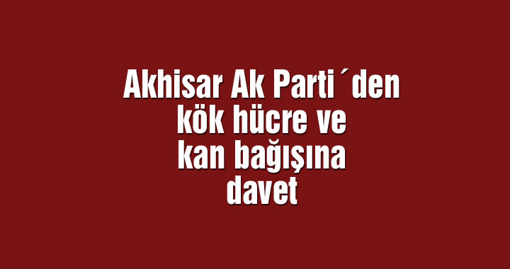 Akhisar Ak Parti´den kök hücre ve kan bağışına davet