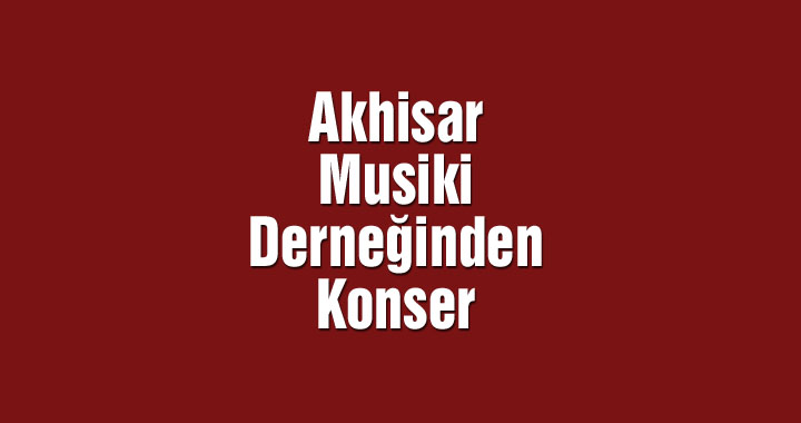 Akhisar Musiki Derneğinden konser