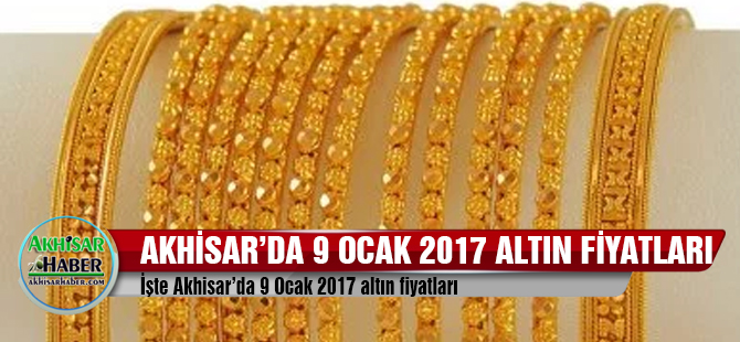 İşte Akhisar'da 9 Ocak 2017 altın fiyatları