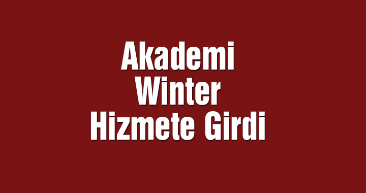 Akademi Winter Hizmete Girdi