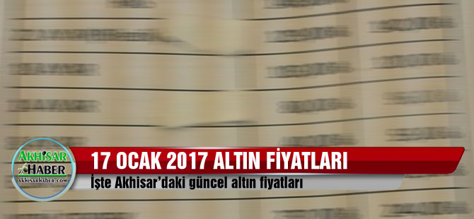 Akhisar'da 17 Ocak 2017 altın fiyatları