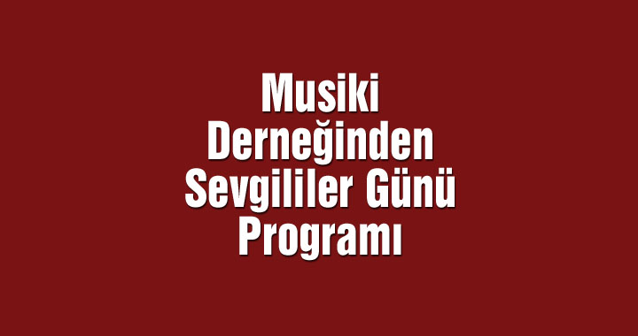 Musiki Derneğinden Sevgililer Günü programı