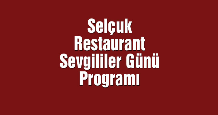 Selçuk Restaurant Sevgililer Günü Programı