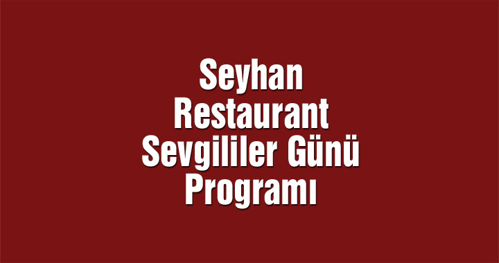 Seyhan Restaurant Sevgililer Günü Programı