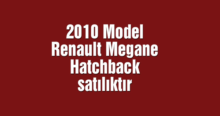 2010 Model Renault Megane Hatchback satılıktır