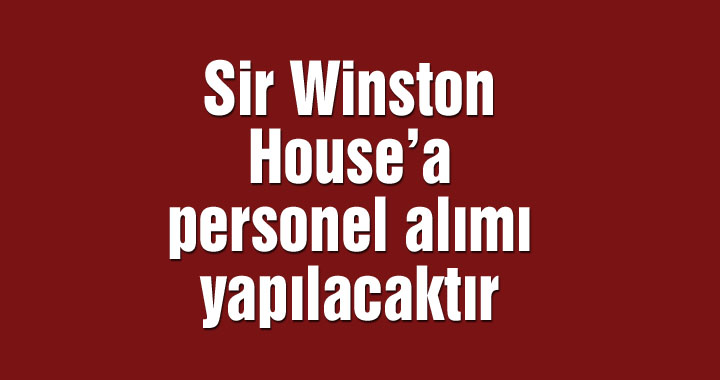 Sir Winston House’a personel alımı yapılacaktır