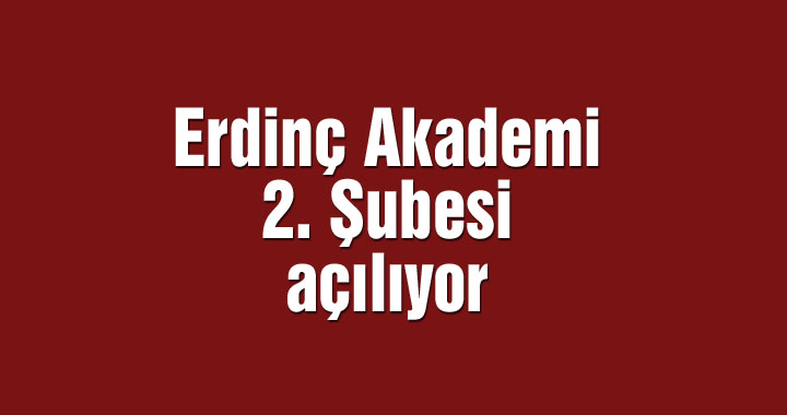 Erdinç Akademi 2. Şubesi açılıyor