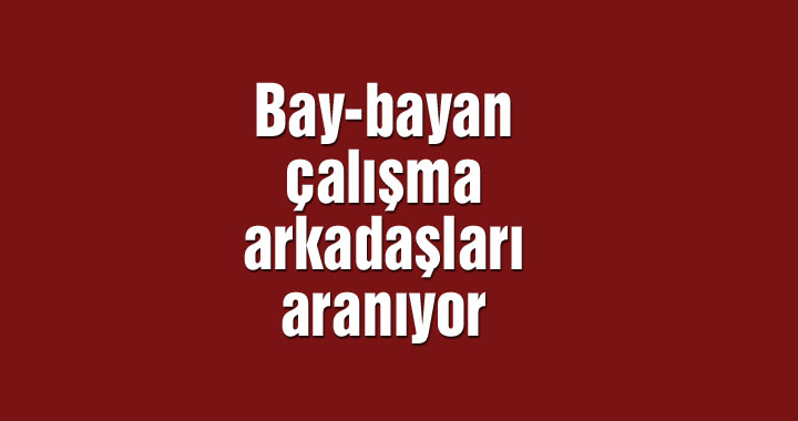 Bay-bayan çalışma arkadaşları aranıyor