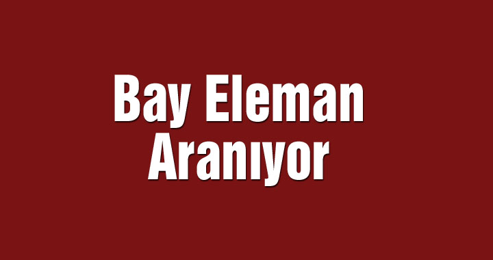 Bay Eleman Aranıyor