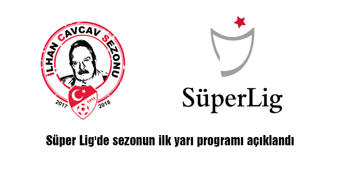 Süper Lig'de sezonun ilk yarı programı açıklandı