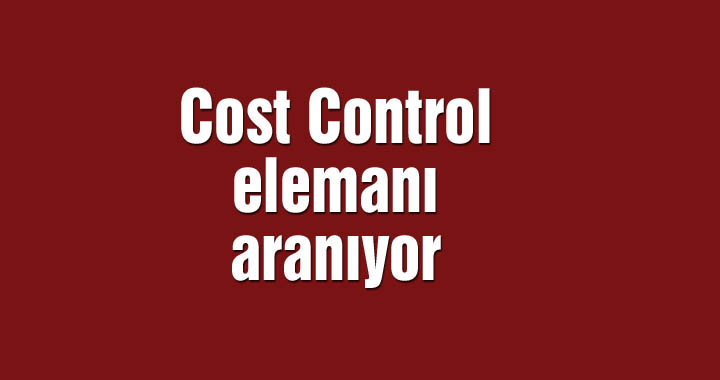 Cost Control elemanı aranıyor