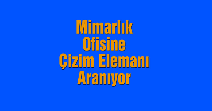 Mimarlık ofisine çizim elemanı aranıyor