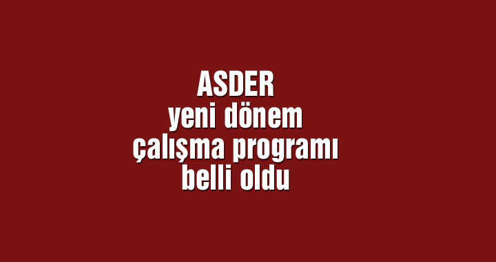 ASDER yeni dönem çalışma programı belli oldu