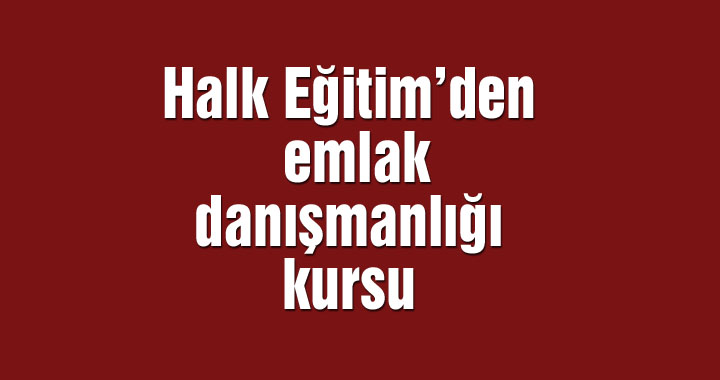 Halk Eğitim’den emlak danışmanlığı kursu