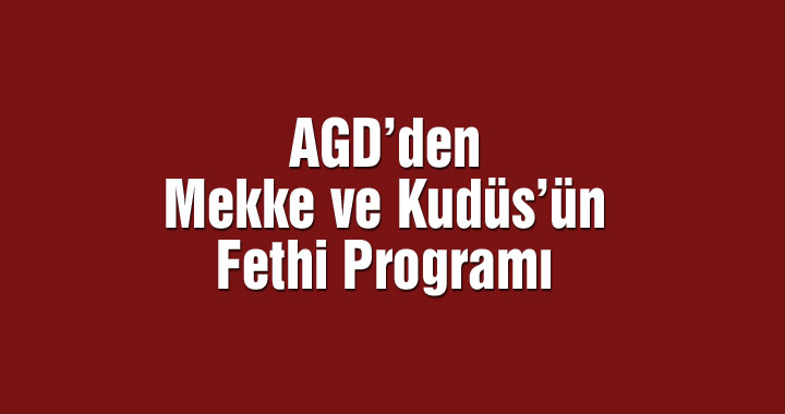 Anadolu Gençlik Derneği'nden geleneksel Mekke'nin ve Kudüs'ün Fethi Programı