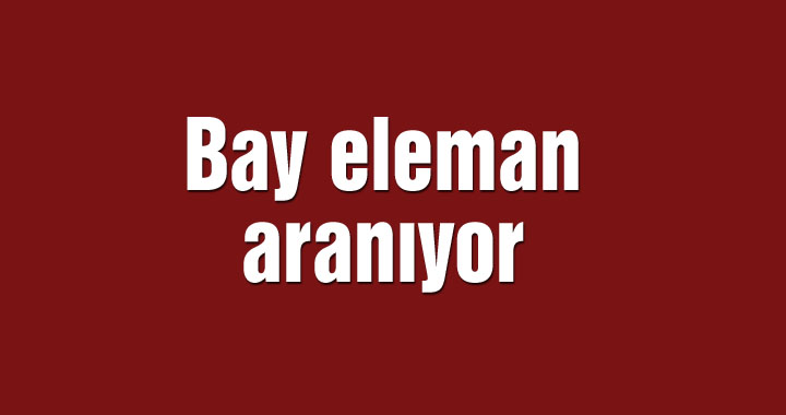 Bay eleman aranıyor