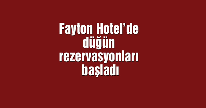Fayton Hotel’de düğün rezervasyonları başladı
