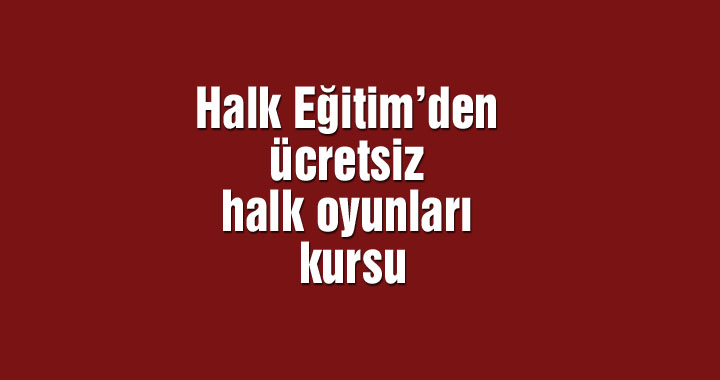 Halk Eğitim’den yetişkinlere yönelik ücretsiz halk oyunları kursu