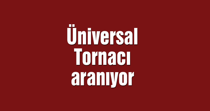 Üniversal Tornacı aranıyor