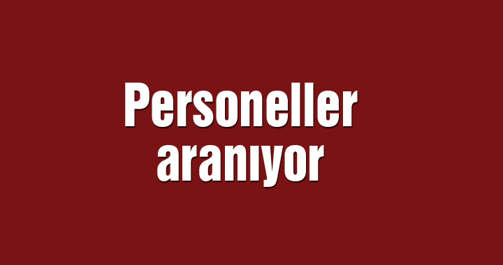 Personeller aranıyor