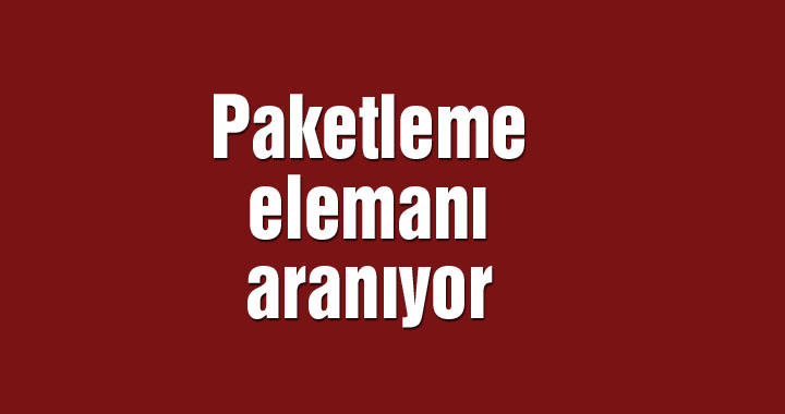 Paketleme elemanı aranıyor